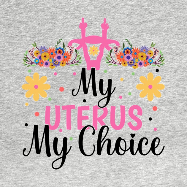 my Uterus my choice by TheDesignDepot